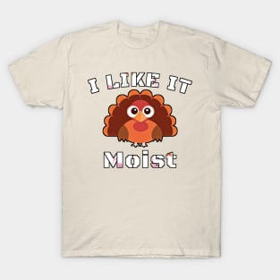 I like it moist T-Shirt